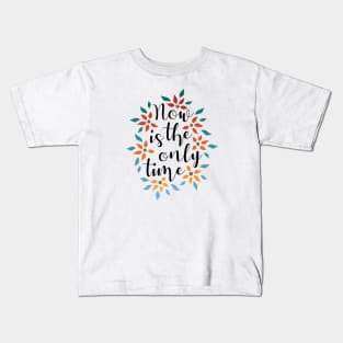 Now Is The Only Time 01 Kids T-Shirt